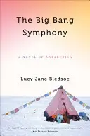 Symfónia veľkého tresku: Román o Antarktíde - Big Bang Symphony: A Novel of Antarctica