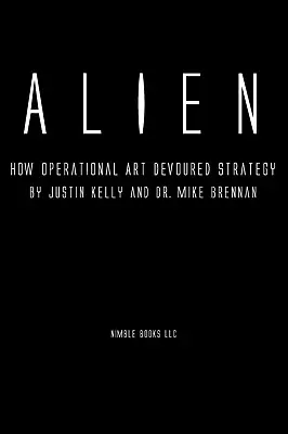 Cudzinec: Ako operačné umenie pohltilo stratégiu - Alien: How Operational Art Devoured Strategy