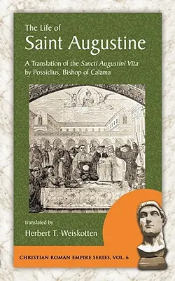 Život svätého Augustína: Augustini Vita od Possidia, biskupa z Calamy - The Life of Saint Augustine: A Translation of the Sancti Augustini Vita by Possidius, Bishop of Calama