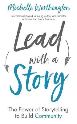 Príbehom na začiatok: Sila rozprávania príbehov pri budovaní komunity - Lead With a Story: The Power of Storytelling to Build Community