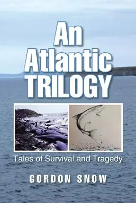 Atlantická trilógia: Príbehy o prežití a tragédii - An Atlantic Trilogy: Tales of Survival and Tragedy