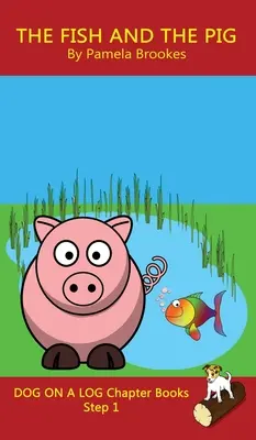 The Fish and The Pig Chapter Book: (Step 1) Sound Out Books (systematic decodable) Pomáha rozvíjajúcim sa čitateľom vrátane tých s dyslexiou naučiť sa čítať - The Fish and The Pig Chapter Book: (Step 1) Sound Out Books (systematic decodable) Help Developing Readers, including Those with Dyslexia, Learn to Re