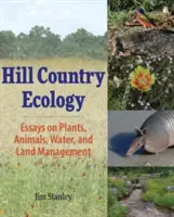 Hill Country Ecology: Eseje o rastlinách, živočíchoch, vode a hospodárení na pôde - Hill Country Ecology: Essays on Plants, Animals, Water, and Land Management