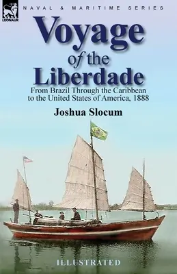 Plavba na lodi Liberdade: Z Brazílie cez Karibik do Spojených štátov amerických, 1888 - Voyage of the Liberdade: From Brazil Through the Caribbean to the United States of America, 1888