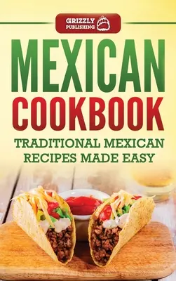 Mexická kuchárska kniha: Tradičné mexické recepty pripravené jednoducho - Mexican Cookbook: Traditional Mexican Recipes Made Easy