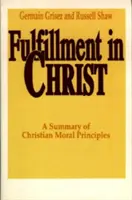 Naplnenie v Kristovi: Zhrnutie kresťanských morálnych princípov - Fulfillment in Christ: A Summary of Christian Moral Principles