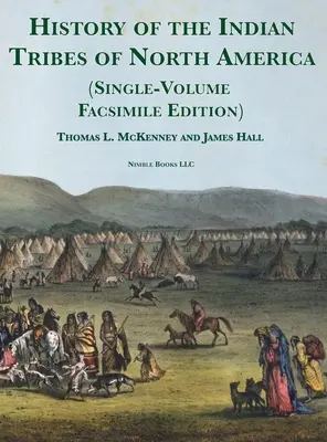Dejiny indiánskych kmeňov Severnej Ameriky [jednosväzkové faksimilové vydanie]: so životopisnými náčrtmi a anekdotami hlavných náčelníkov - History of the Indian tribes of North America [Single-Volume Facsimile Edition]: with Biographical Sketches and Anecdotes of the Principal Chiefs