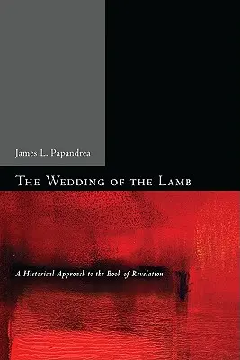 Baránkova svadba: Historický prístup ku knihe Zjavenia Jána - The Wedding of the Lamb: A Historical Approach to the Book of Revelation
