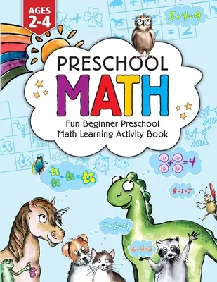 Predškolská matematika: Zábavný pracovný zošit s aktivitami pre začiatočníkov v predškolskej matematike: Pre batoľatá od 2 do 4 rokov, Vzdelávacie pre k s obkresľovaním čísel, - Preschool Math: Fun Beginner Preschool Math Learning Activity Workbook: For Toddlers Ages 2-4, Educational Pre k with Number Tracing,
