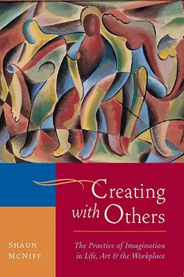 Tvorba s inými: Praktické využitie predstavivosti v živote, umení a na pracovisku - Creating with Others: The Practice of Imagination in Life, Art, and the Workplace