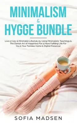 Minimalizmus a Hygge Bundle: Žite útulne a minimalisticky pomocou minimalistického učenia a dánskeho umenia šťastia, aby ste boli spokojnejší. - Minimalism & Hygge Bundle: Live a Cozy & Minimalist Lifestyle, by Using Minimalistic Teachings & The Danish Art of Happiness For a More Fulfillin