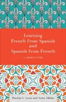 Učenie francúzštiny zo španielčiny a španielčiny z francúzštiny: A Short Guide (Stručná príručka) - Learning French from Spanish and Spanish from French: A Short Guide