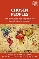 Vyvolené národy: Biblia, rasa a impérium v dlhom devätnástom storočí - Chosen Peoples: The Bible, Race and Empire in the Long Nineteenth Century