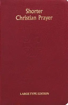 Kratšie kresťanské modlitby: Štvortýždňový žaltár Loh obsahujúci ranné a večerné modlitby s výberom na celý rok - Shorter Christian Prayer: Four Week Psalter of the Loh Containing Morning Prayer and Evening Prayer with Selections for the Entire Year