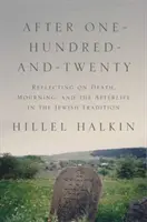 Po sto dvadsiatich rokoch: V židovskej tradícii sa uvažuje o smrti, smútku a posmrtnom živote. - After One-Hundred-And-Twenty: Reflecting on Death, Mourning, and the Afterlife in the Jewish Tradition