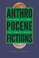 Fikcie antropocénu: Román v čase klimatických zmien - Anthropocene Fictions: The Novel in a Time of Climate Change