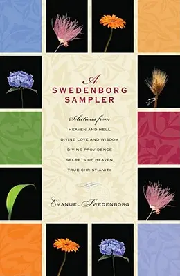 Swedenborg Sampler: Výber z Neba a pekla, Božskej lásky a múdrosti, Božskej prozreteľnosti, Pravého kresťanstva, Tajomstiev neba - A Swedenborg Sampler: Selections from Heaven and Hell, Divine Love and Wisdom, Divine Providence, True Christianity, Secrets of Heaven