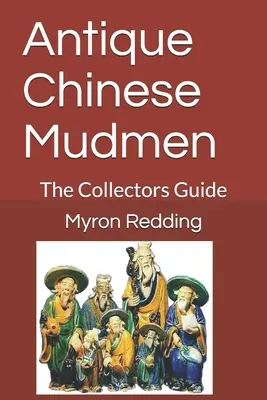 Staroveké čínske bahenné mužstvo: Zberateľský sprievodca - Antique Chinese Mudmen: The Collectors Guide