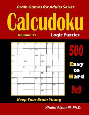 Logické hádanky Calcudoku: 500 ľahkých až ťažkých (9x9): : Udržujte svoj mozog mladý - Calcudoku Logic Puzzles: 500 Easy to Hard (9x9): : Keep Your Brain Young