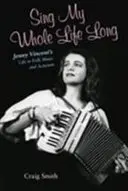 Spievať celý život: Život Jenny Vincentovej v ľudovej hudbe a aktivizme - Sing My Whole Life Long: Jenny Vincent's Life in Folk Music and Activism