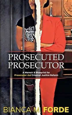 Prokurátor: A Memoir & Blueprint for Prosecutor-led Criminal Justice Reform - Prosecuted Prosecutor: A Memoir & Blueprint for Prosecutor-led Criminal Justice Reform