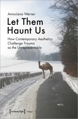 Nech nás strašia: Ako súčasná estetika spochybňuje traumu ako nereprezentovateľné - Let Them Haunt Us: How Contemporary Aesthetics Challenge Trauma as the Unrepresentable