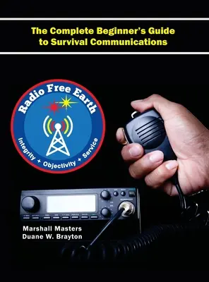 Rádio slobodná Zem: Kompletný sprievodca pre začiatočníkov v oblasti komunikácie na prežitie (tvrdá väzba) - Radio Free Earth: The Complete Beginner's Guide to Survival Communications (Hardcover)