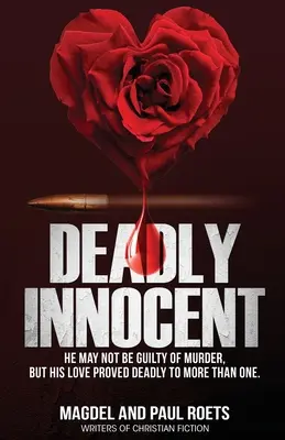 Smrteľne nevinný: Možno nie je vinný z vraždy, ale jeho láska sa ukázala ako smrteľná pre nejedného - Deadly Innocent: He may not be guilty of murder, but his love proved deadly to more than one