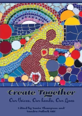 Tvorme spolu: Naše hlasy, naše ruky, naše životy - Create Together: Our Voices, Our hands, Our Lives