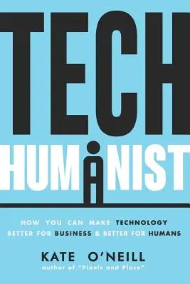 Technický humanista: Ako môžete urobiť technológiu lepšou pre podnikanie a lepšou pre ľudí - Tech Humanist: How You Can Make Technology Better for Business and Better for Humans