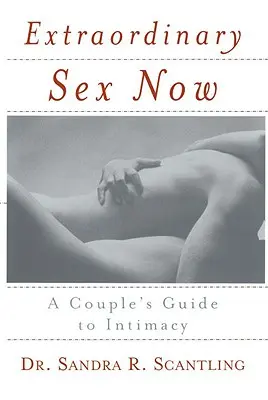 Mimoriadny sex teraz: Príručka pre páry k intimite - Extraordinary Sex Now: A Couple's Guide to Intimacy