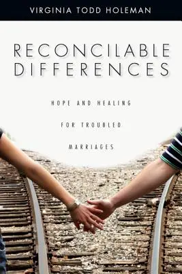 Zmieriteľné rozdiely: Nádej a uzdravenie pre problémové manželstvá - Reconcilable Differences: Hope and Healing for Troubled Marriages