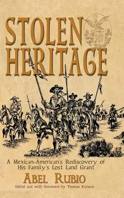 Ukradnuté dedičstvo: Znovuobjavenie stratenej rodinnej dotácie na pôdu mexickým Američanom - Stolen Heritage: A Mexican-American's Rediscovery of His Family's Lost Land Grant