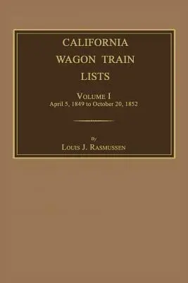 Zoznamy kalifornských vagónových vlakov. Zväzok I - California Wagon Train Lists. Volume I