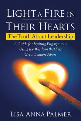 Zapáľ oheň v ich srdciach: Pravda o vodcovstve - Light a Fire in Their Hearts: The Truth about Leadership