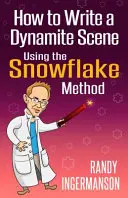 Ako napísať dynamickú scénu pomocou metódy snehovej vločky - How to Write a Dynamite Scene Using the Snowflake Method