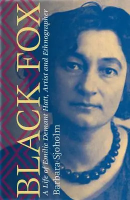 Čierna líška: Život Emilie Demant Hattovej, umelkyne a etnografky - Black Fox: A Life of Emilie Demant Hatt, Artist and Ethnographer