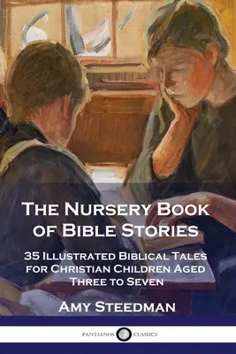Kniha biblických príbehov pre škôlky: Kniha: 35 ilustrovaných biblických príbehov pre kresťanské deti od troch do siedmich rokov - The Nursery Book of Bible Stories: 35 Illustrated Biblical Tales for Christian Children Aged Three to Seven