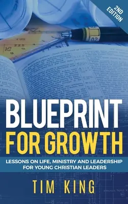 Plán rastu: Publikácia: Lekcie o živote, službe a vedení pre mladých kresťanských lídrov - Blueprint for Growth: Lessons on Life, Ministry and Leadership for Young Christian Leaders