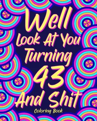 No pozrime sa, že ti je 43 a hovno - Well Look at You Turning 43 and Shit