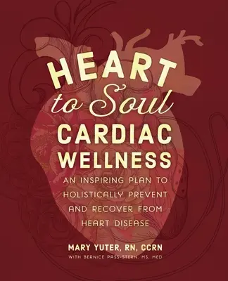Srdce k duši Cardiac Wellness: Inšpiratívny plán na holistickú prevenciu a zotavenie z ochorenia srdca - Heart to Soul Cardiac Wellness: An Inspiring Plan to Holistically Prevent and Recover from Heart Disease