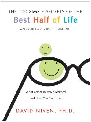 100 jednoduchých tajomstiev najlepšej polovice života: Čo sa vedci naučili a ako to môžete využiť - 100 Simple Secrets of the Best Half of Life: What Scientists Have Learned and How You Can Use It