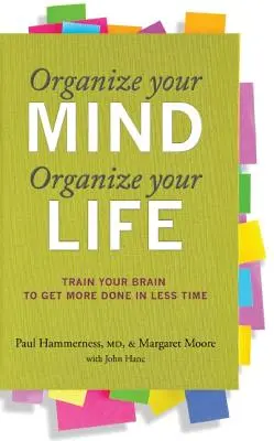 Usporiadajte si myseľ, usporiadajte si život: Trénujte svoj mozog, aby ste toho stihli viac za menej času - Organize Your Mind, Organize Your Life: Train Your Brain to Get More Done in Less Time