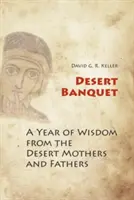 Púštna hostina: Rok múdrosti púštnych matiek a otcov - Desert Banquet: A Year of Wisdom from the Desert Mothers and Fathers