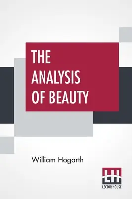 Analýza krásy: Napísaná s cieľom napraviť kolísavé predstavy o vkuse - The Analysis Of Beauty: Written With A View Of Fixing The Fluctuating Ideas Of Taste