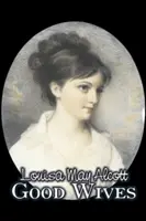 Dobré manželky by Louisa May Alcott, Beletria, Rodina, Klasika - Good Wives by Louisa May Alcott, Fiction, Family, Classics