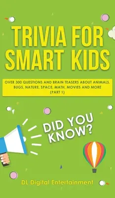 Drobnosti pre múdre deti: Viac ako 300 otázok o zvieratách, chrobákoch, prírode, vesmíre, matematike, filmoch a mnohom inom - Trivia for Smart Kids: Over 300 Questions About Animals, Bugs, Nature, Space, Math, Movies and So Much More