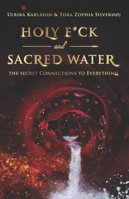 Svätá s*ačka a posvätná voda: Tajné súvislosti so všetkým - Holy F*ck and Sacred Water: The Secret Connections to Everything