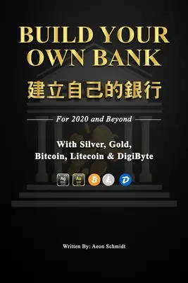 Vytvorte si vlastnú banku Vytvorte si vlastnú banku: na rok 2020 a neskôr so striebrom, zlatom, bitcoinom, litecoinom a digiBytom - Build Your Own Bank 建立自己的銀行: For 2020 and Beyond With Silver, Gold, Bitcoin, Litecoin & DigiByte