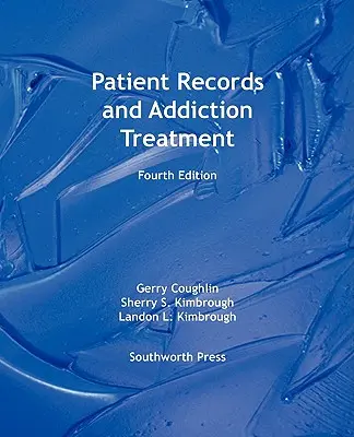 Záznamy o pacientoch a liečba závislostí, štvrté vydanie - Patient Records and Addiction Treatment, Fourth Edition